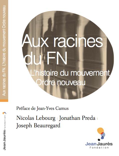 Première de couverture de "Aux racines du FN. L'histoire du mouvement Ordre nouveau", étude de Nicolas Lebourg, Jonathan Preda, Joseph Beauregard, Jean Jaurès Fondation 2014.
