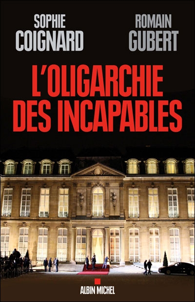 Première de couverture de L'oligarchie des incapables par Sophie Coignard et Romain Gubert.